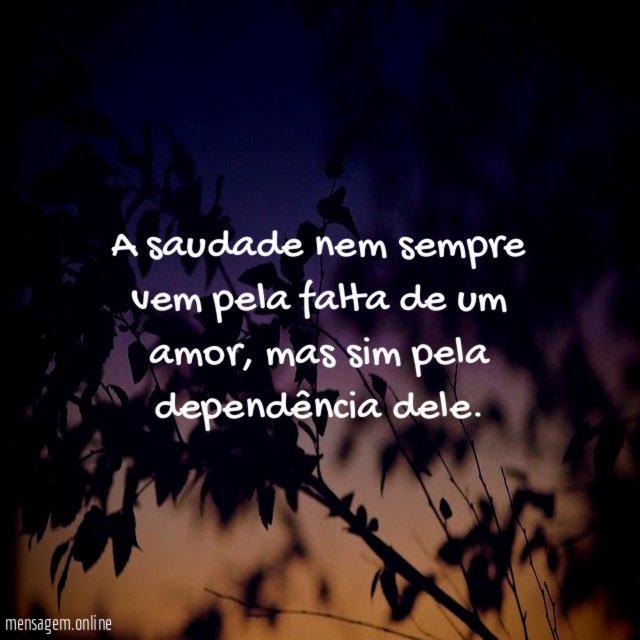 A saudade nem sempre vem pela falta de um amor