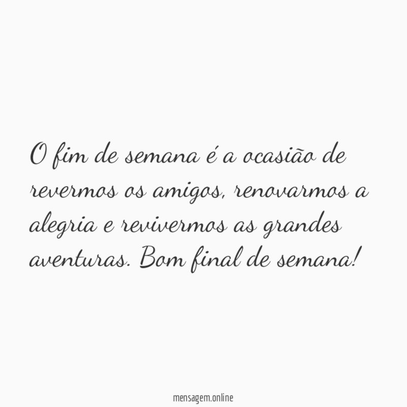 O fim de semana é a ocasião de revermos os amigos