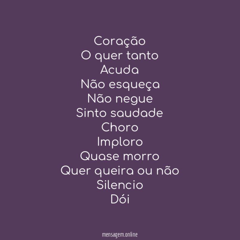 Coração
O quer tanto
Acuda
Não esqueça
Não negue