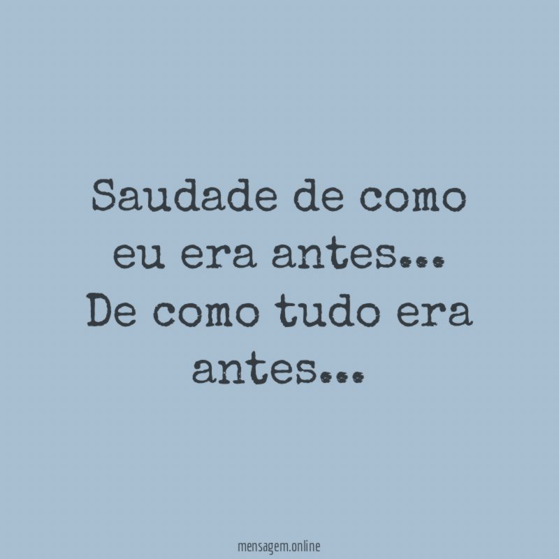 Saudade de como eu era antes