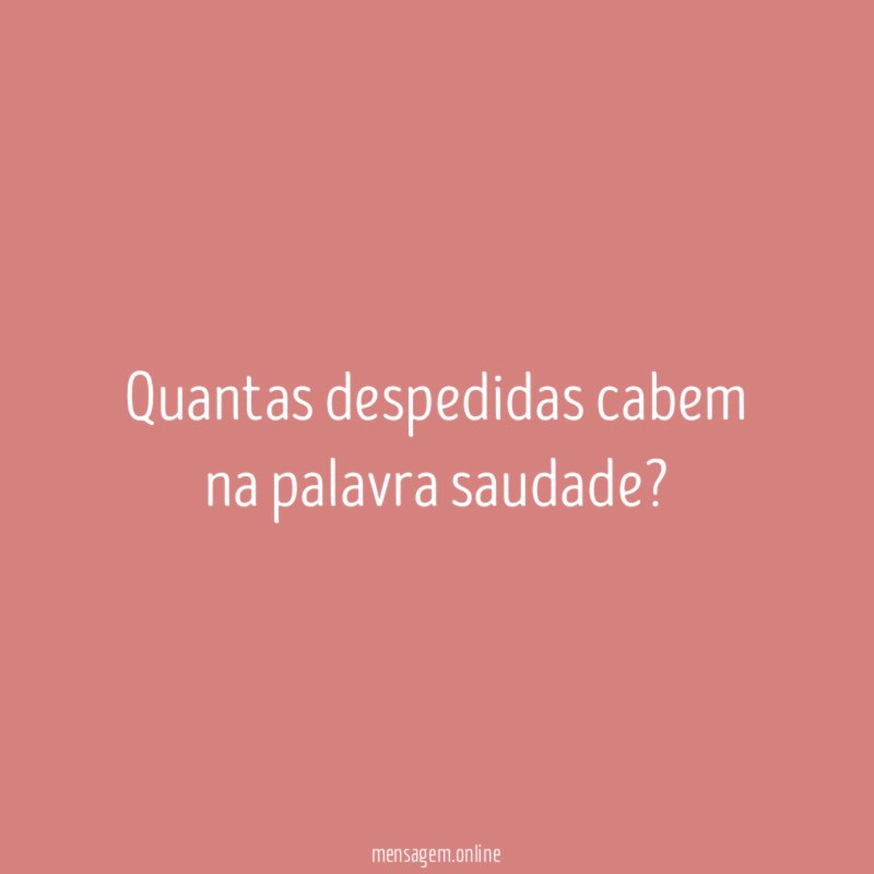 Quantas despedidas cabem na palavra saudade