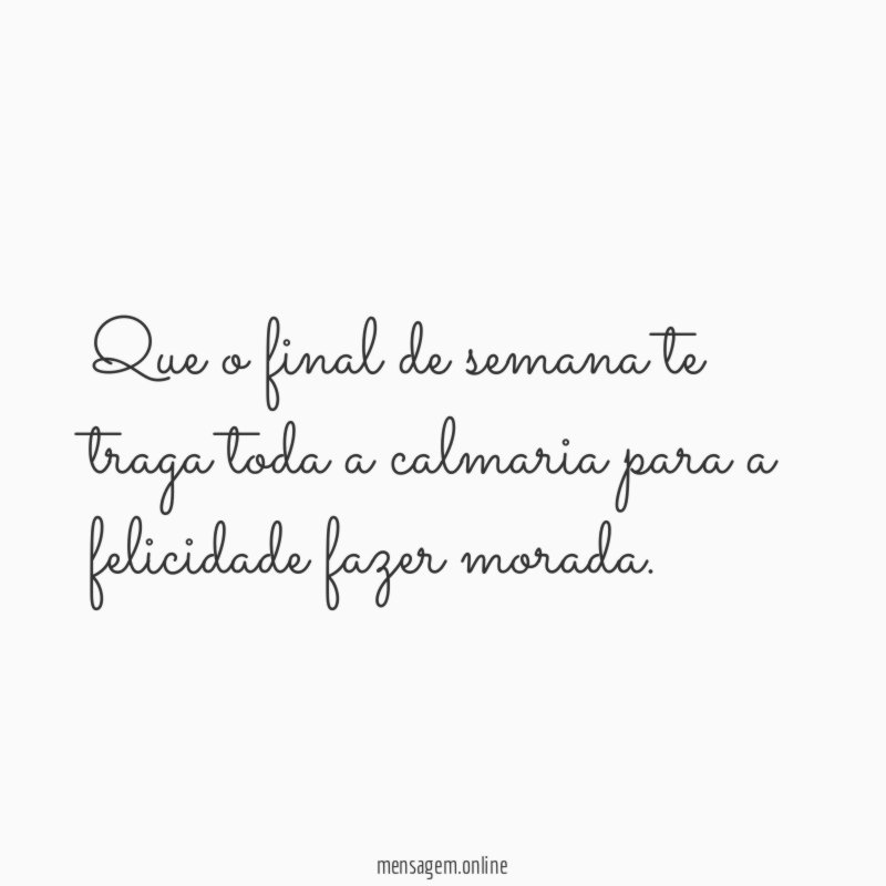Que o final de semana te traga toda