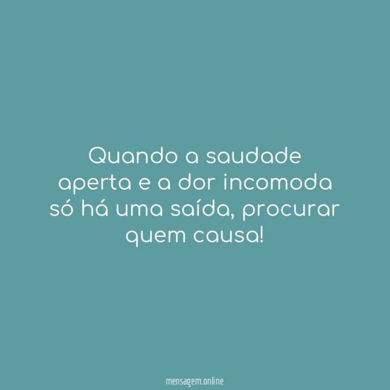 Quando a saudade aperta e a dor incomoda