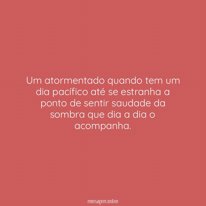 Um atormentado quando tem um dia pacífico até