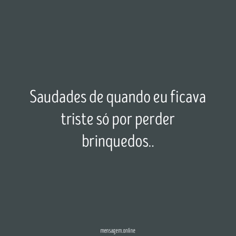 Saudades de quando eu ficava triste só por perder brinquedos