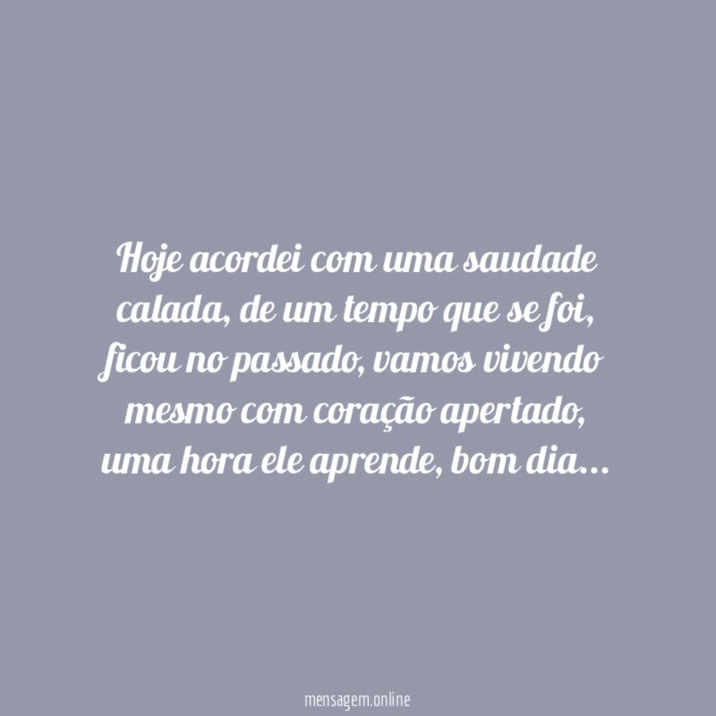 Hoje acordei com uma saudade calada