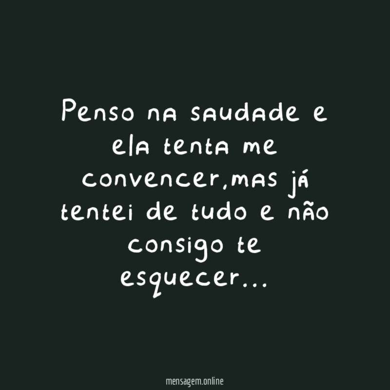 Penso na saudade e ela tenta me convencer