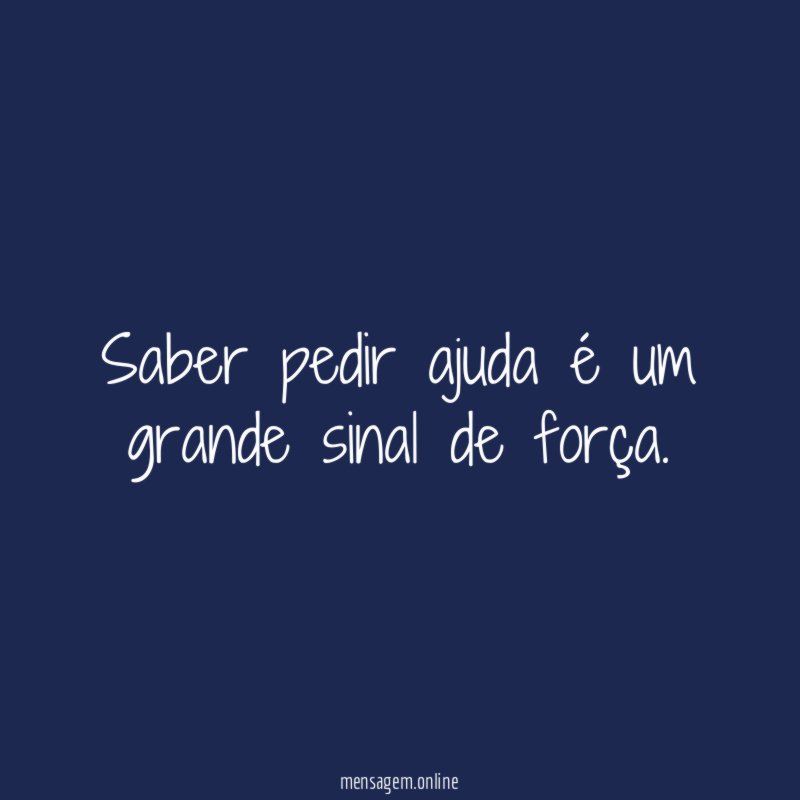 Saber pedir ajuda é um grande sinal de força