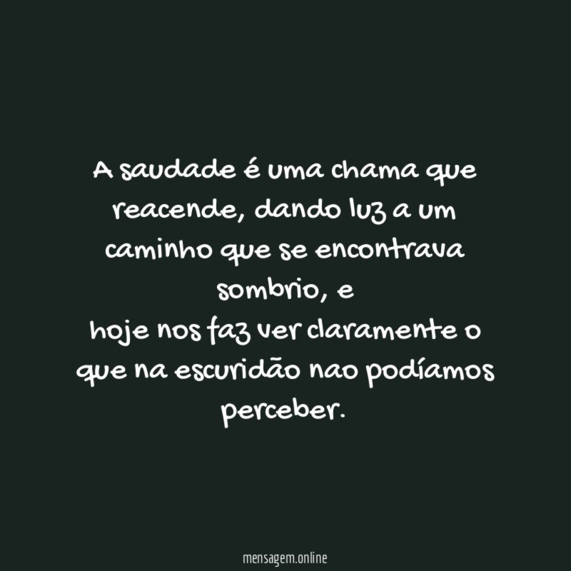 A saudade é uma chama que reacende