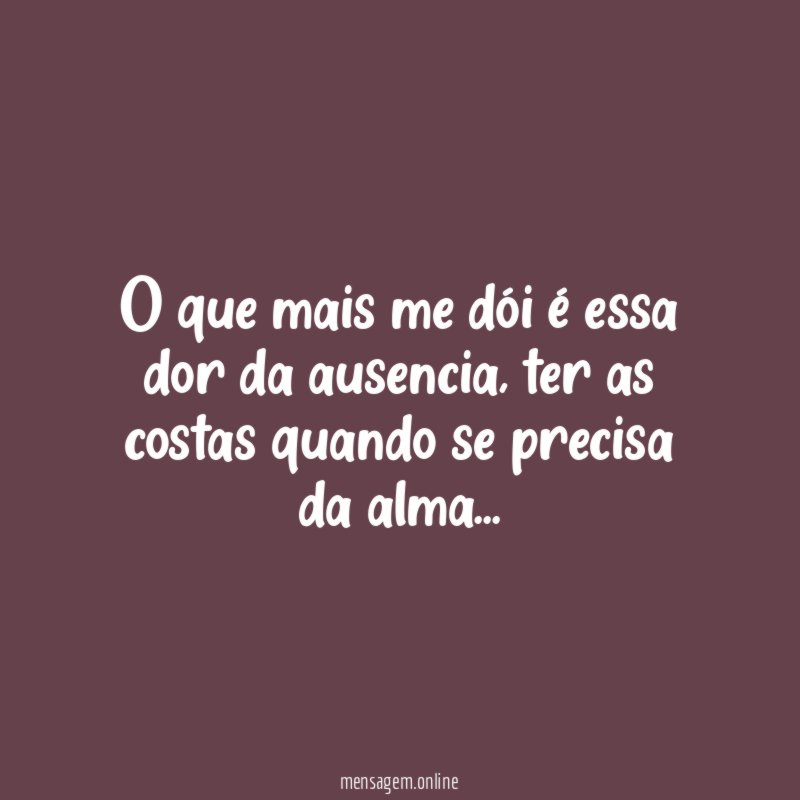 O que mais me dói é essa dor da ausencia