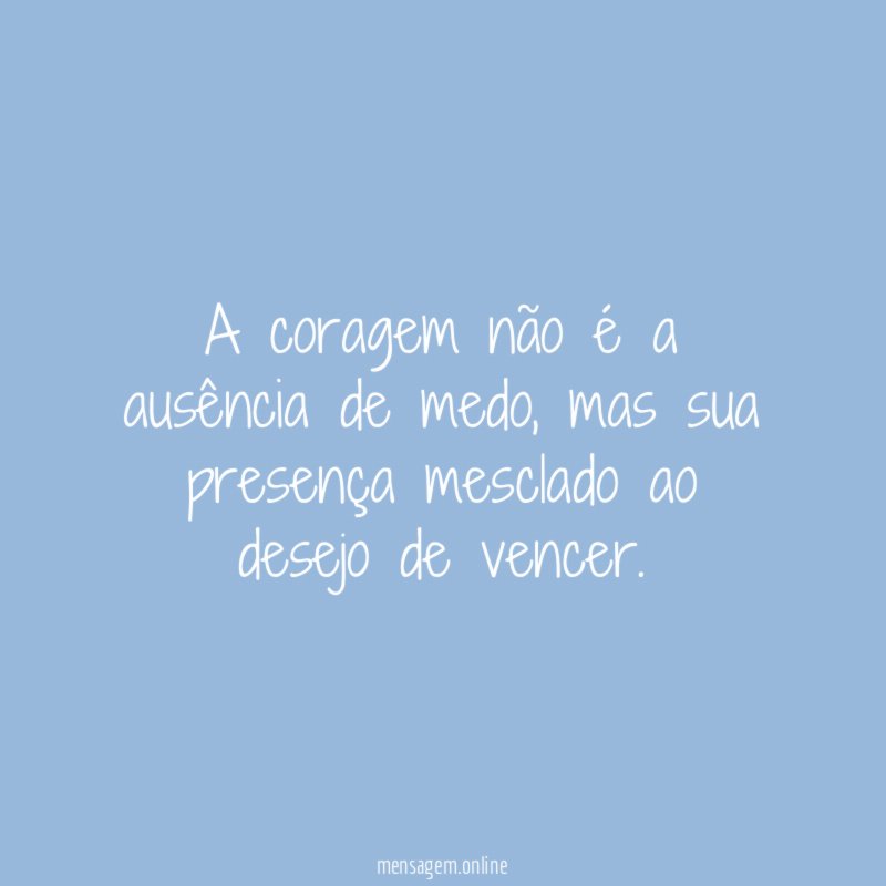 A coragem não é a ausência de medo
