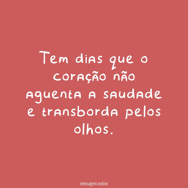 Tem dias que o coração não aguenta a