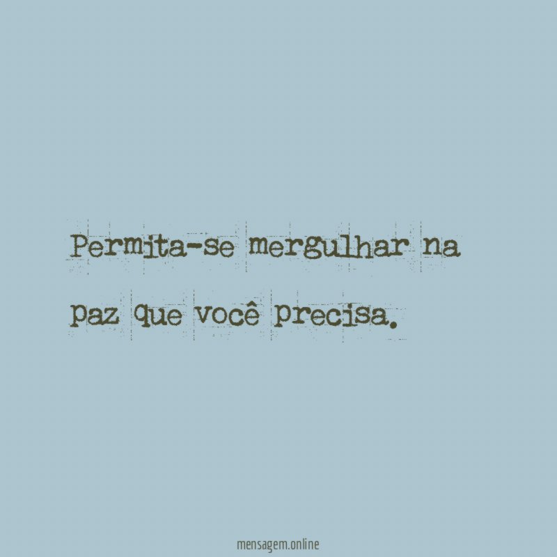 Permita-se mergulhar na paz que você precisa