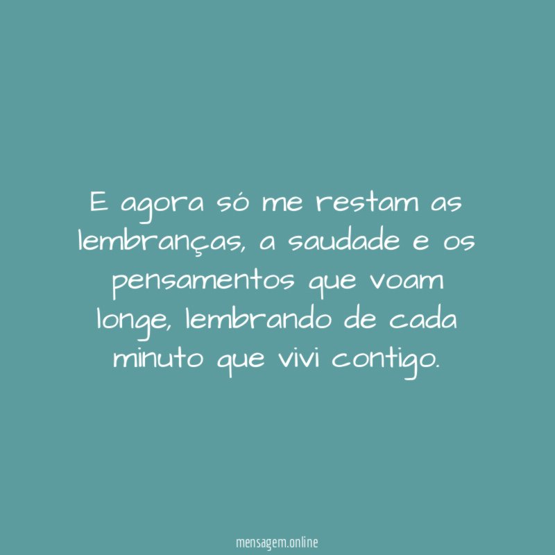E agora só me restam as lembranças