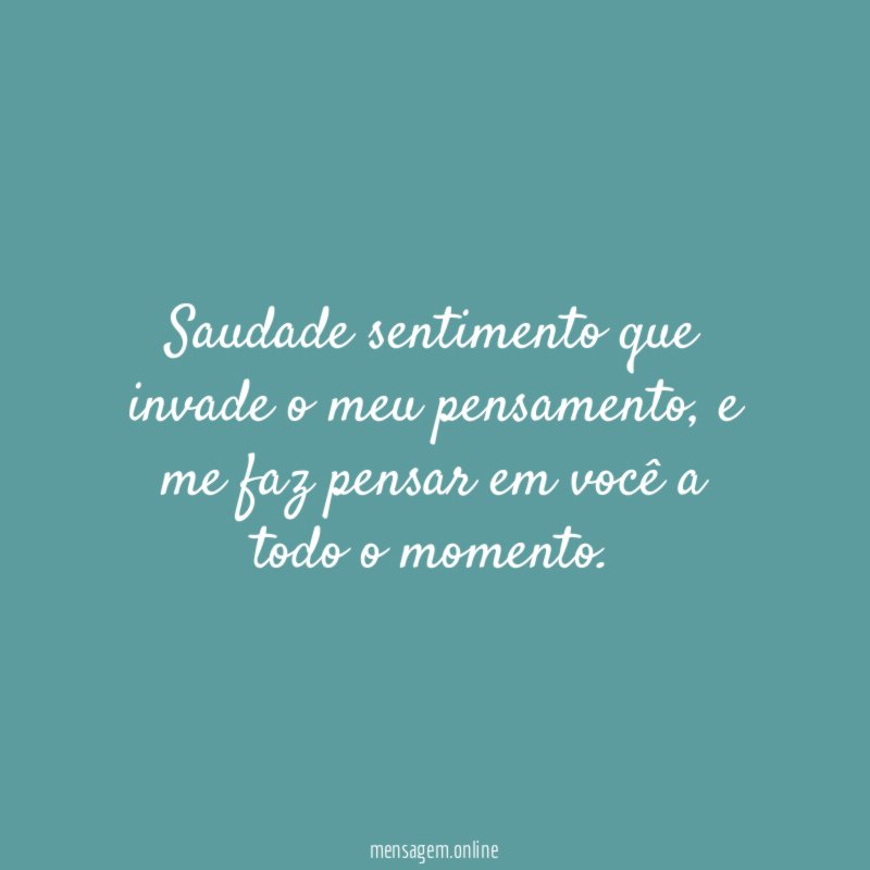 Saudade sentimento que invade o meu pensamento