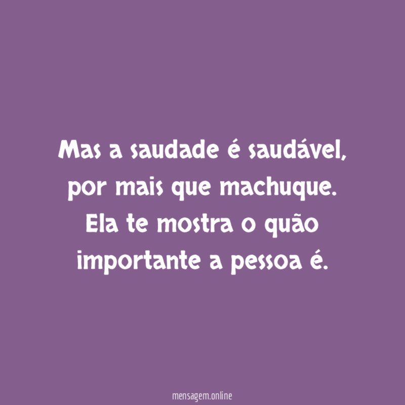 Mas a saudade é saudável