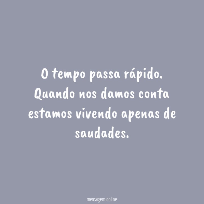O tempo passa rápido