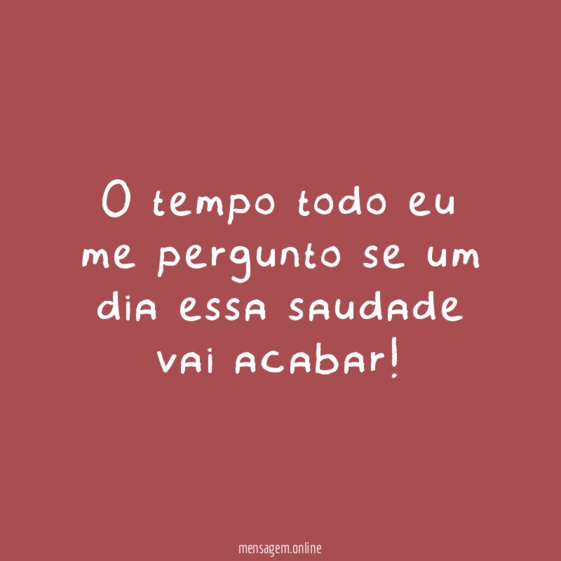O tempo todo eu me pergunto se um