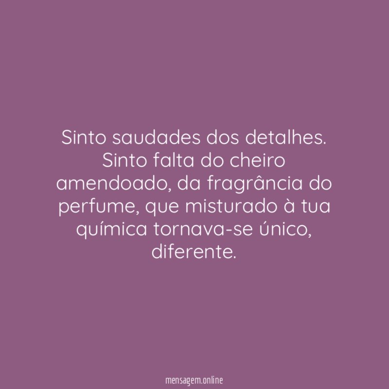 Sinto saudades dos detalhes