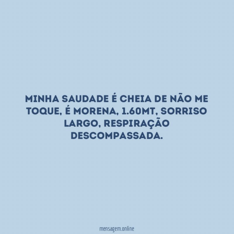 Minha saudade é cheia de não me toque