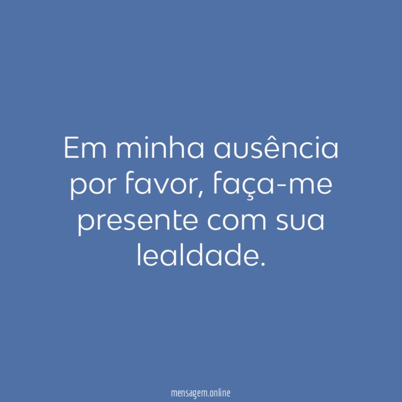 Em minha ausência por favor