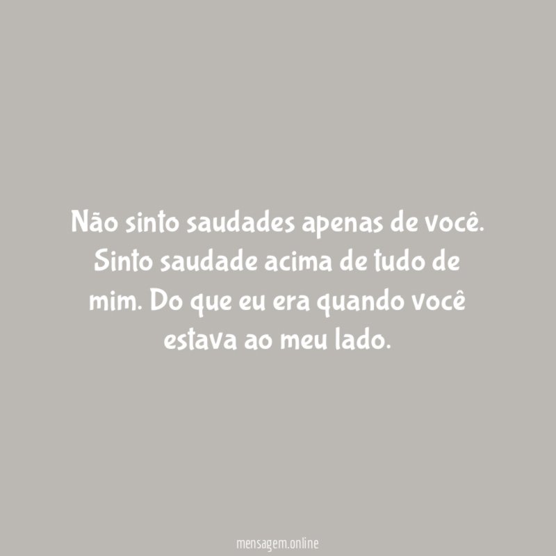 Não sinto saudades apenas de você