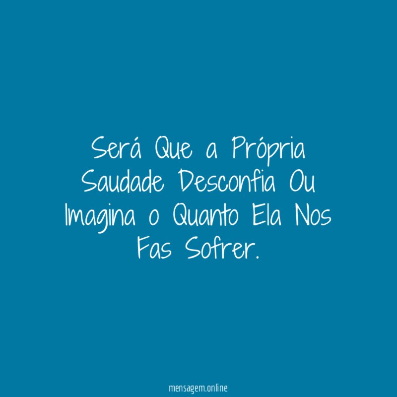 Será Que a Própria Saudade Desconfia Ou Imagina