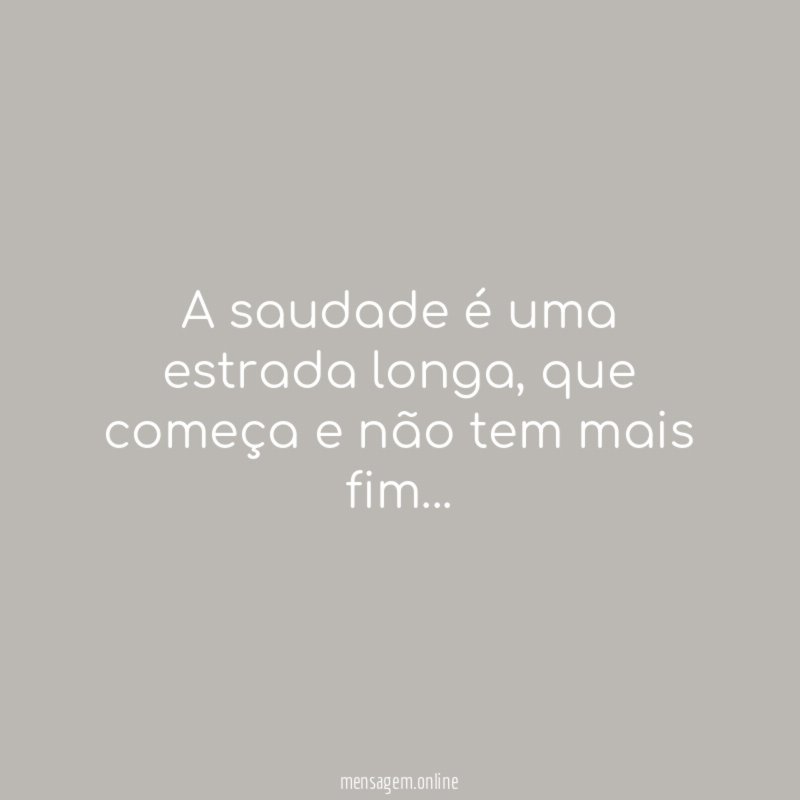 A saudade é uma estrada longa