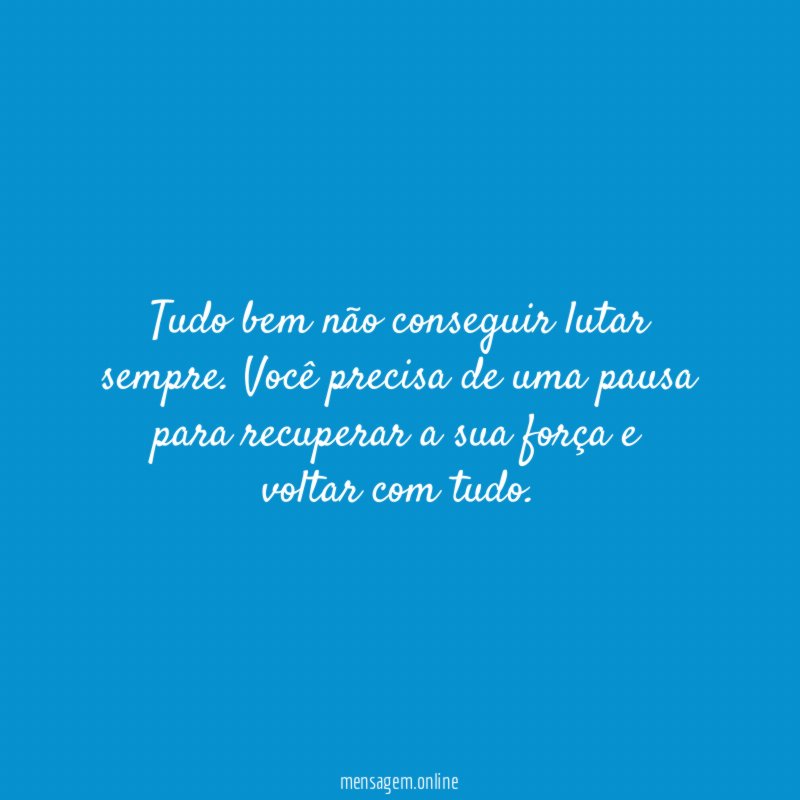 Tudo bem não conseguir lutar sempre