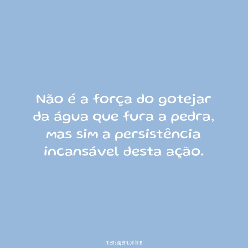 Não é a força do gotejar da água