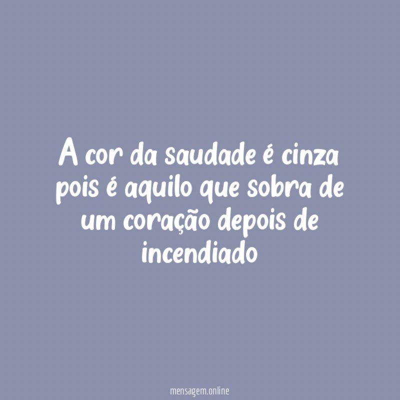 A cor da saudade é cinza pois é