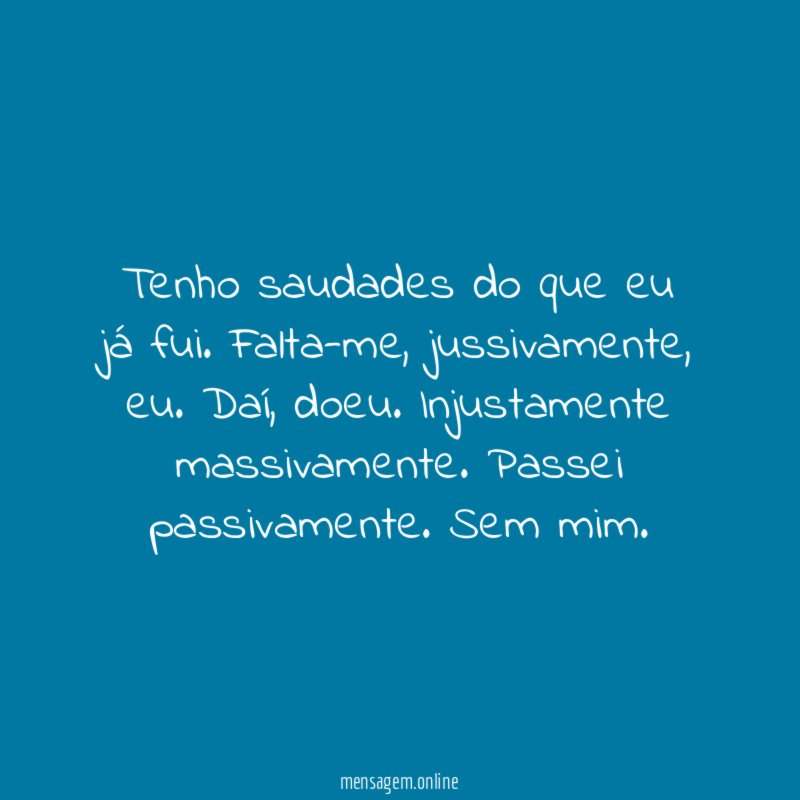 Tenho saudades do que eu já fui