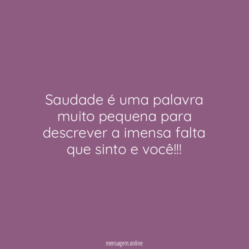 Saudade é uma palavra muito pequena para descrever