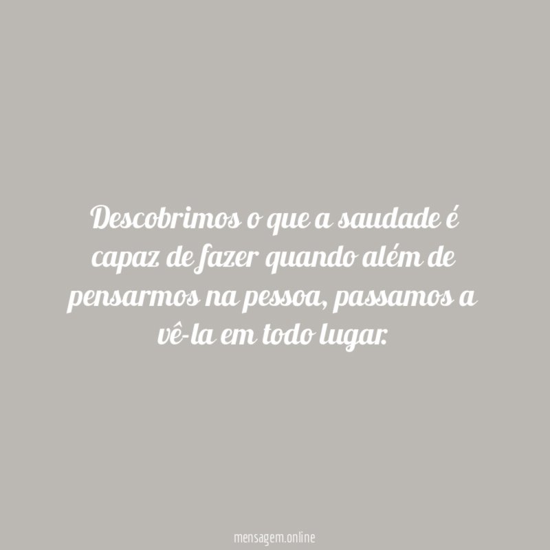Descobrimos o que a saudade é capaz de