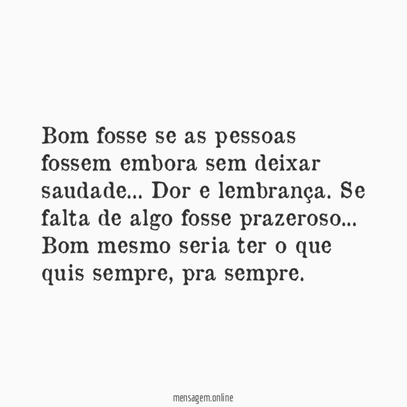 Bom fosse se as pessoas fossem embora sem deixar saudade