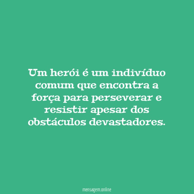 Um herói é um indivíduo comum que encontra