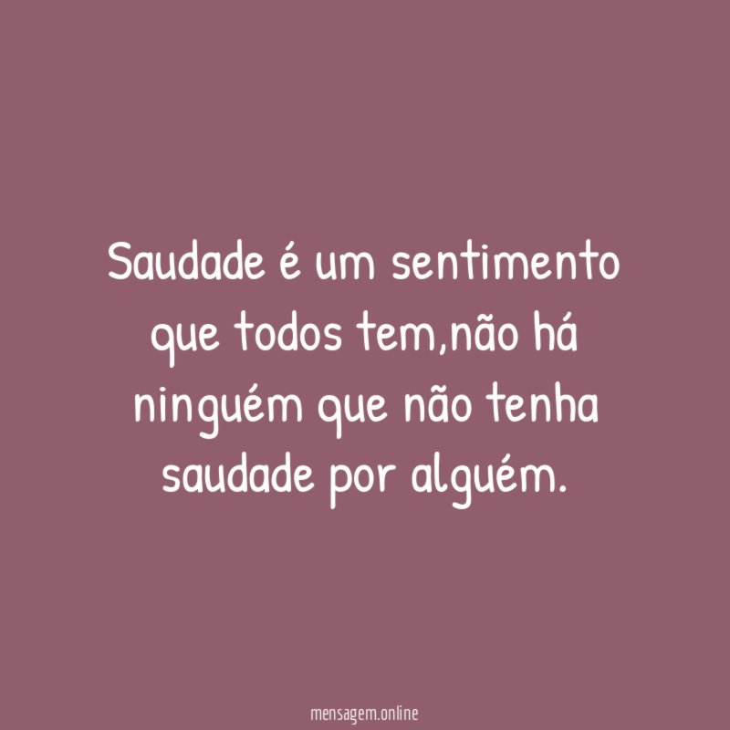 Saudade é um sentimento que todos tem