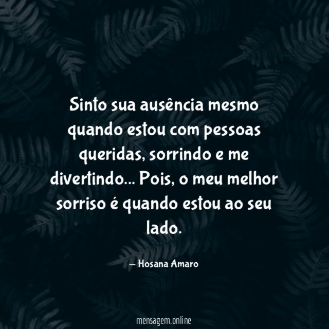 Sinto sua ausência mesmo quando estou com pessoas queridas