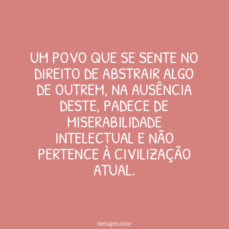 Um povo que se sente no direito de abstrair algo de outrem