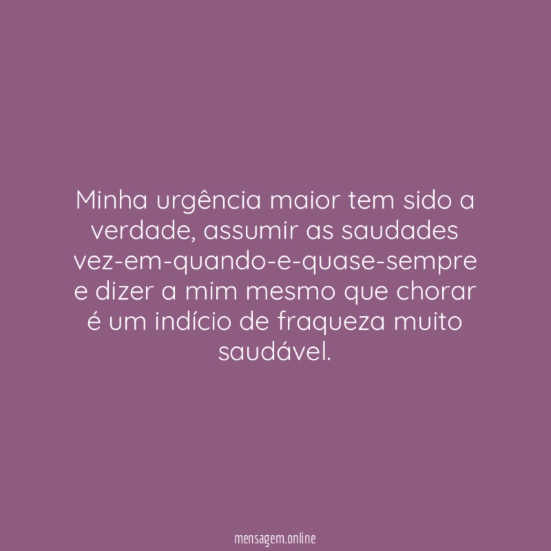 Minha urgência maior tem sido a verdade