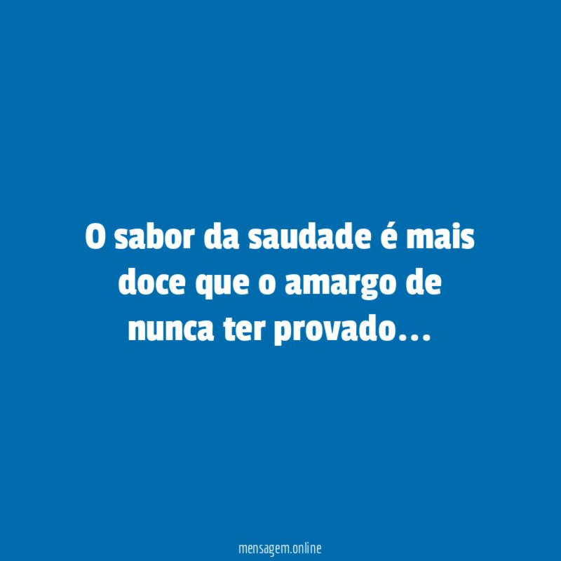O sabor da saudade é mais doce que