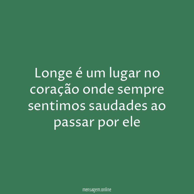 Longe é um lugar no coração onde sempre