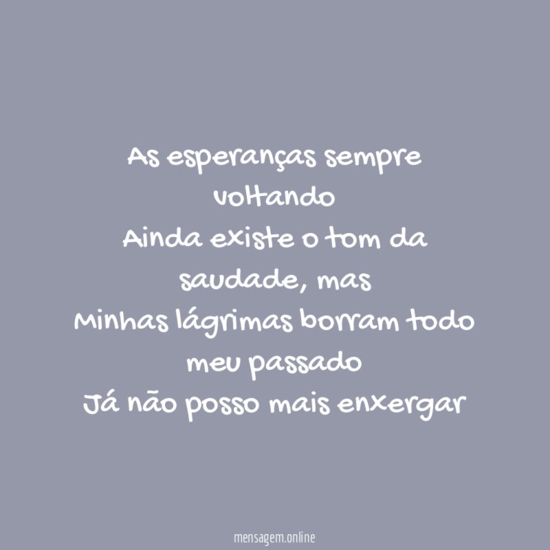 As esperanças sempre voltando Ainda existe o tom da saudade
