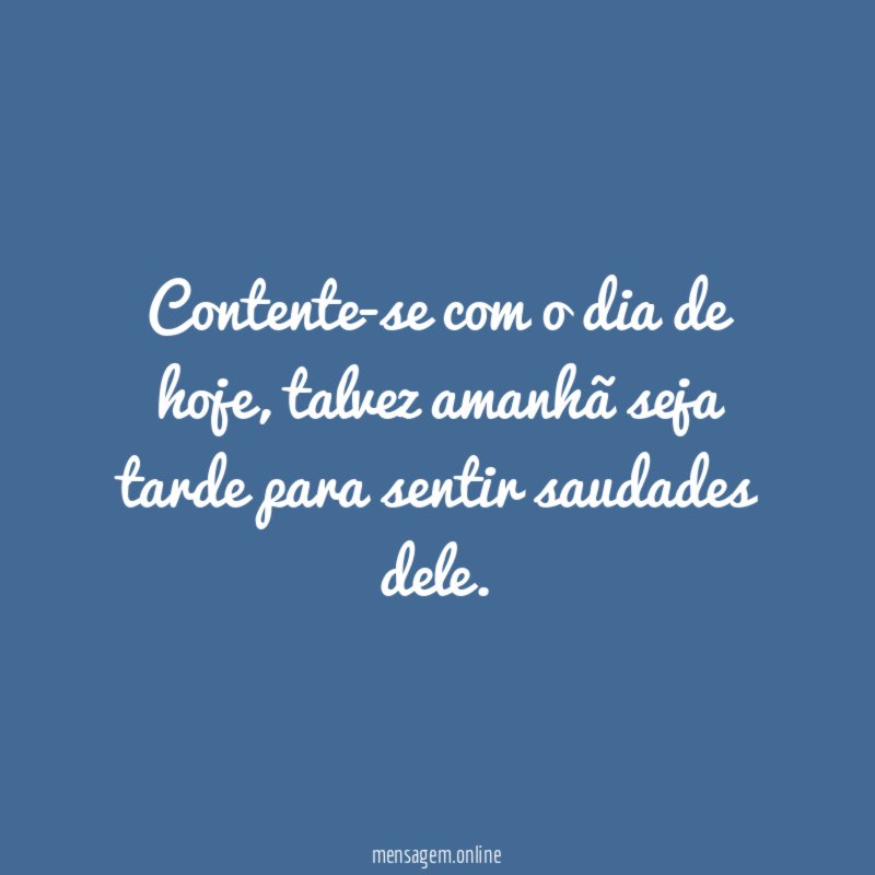 Contente-se com o dia de hoje