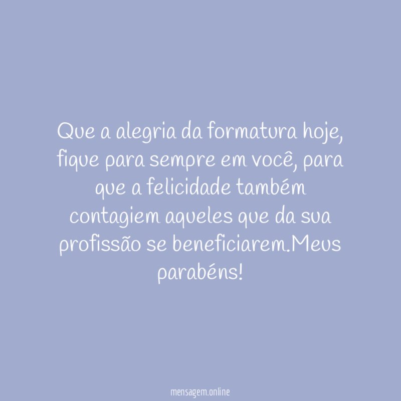 Que a alegria da formatura hoje