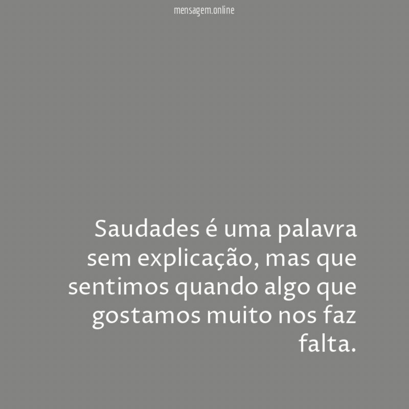 Saudades é uma palavra sem explicação