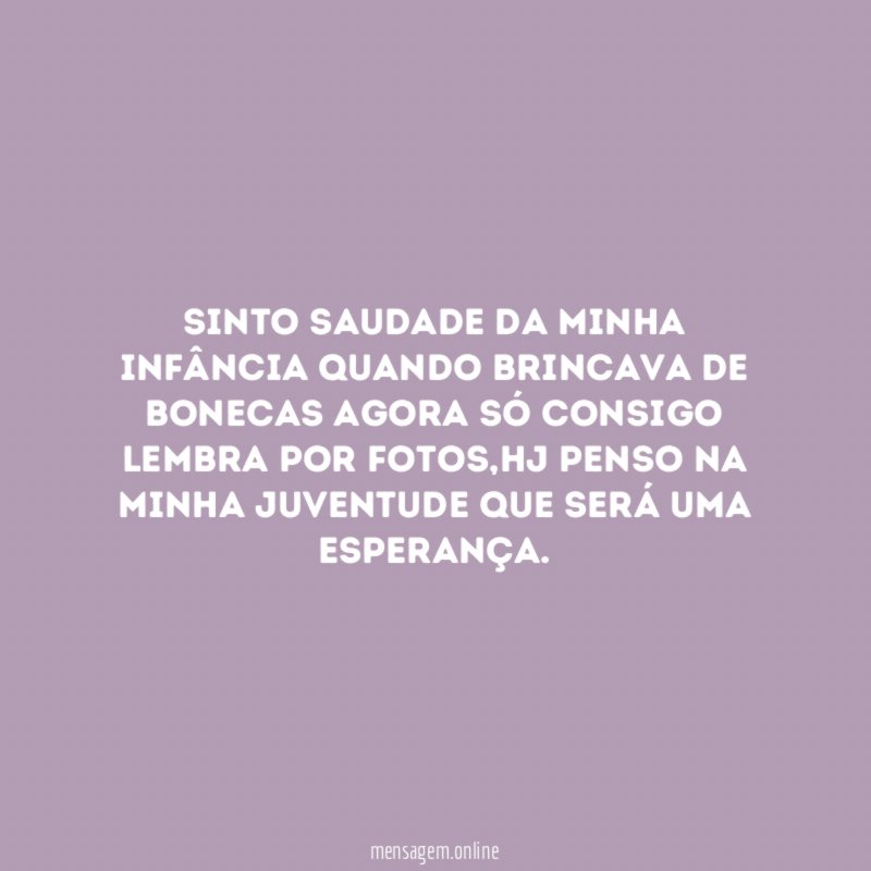 Sinto saudade da minha infância quando brincava de