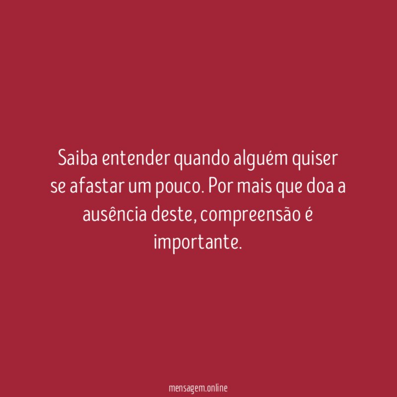 Saiba entender quando alguém quiser se afastar um pouco