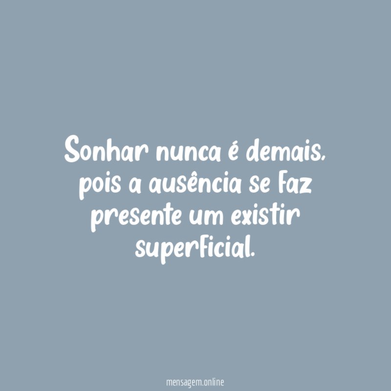 Sonhar nunca é demais
