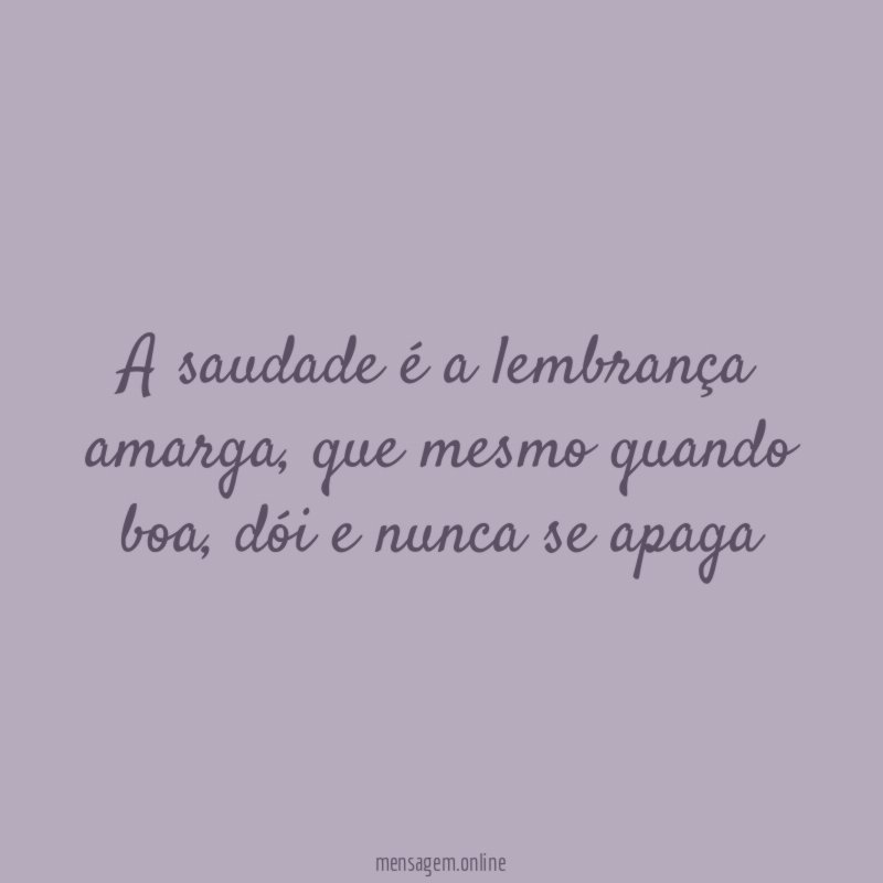 A saudade é a lembrança amarga